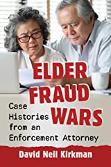 Elder Fraud Wars: Case Histories from an Enforcement Attorney by David Kirkman